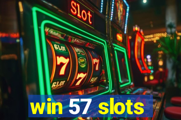 win 57 slots